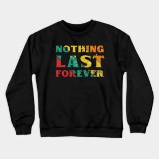 Nothing Last Forever Crewneck Sweatshirt